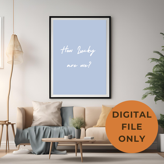 How Lucky Are We Print Wall Art Digital Download